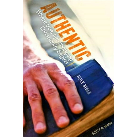 Authentic: Where True, Life-Changing Christianity Begins