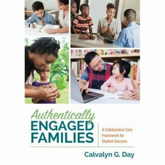 Authentically Engaged Families: A Collaborative Care Framework for Student Success (Paperback)