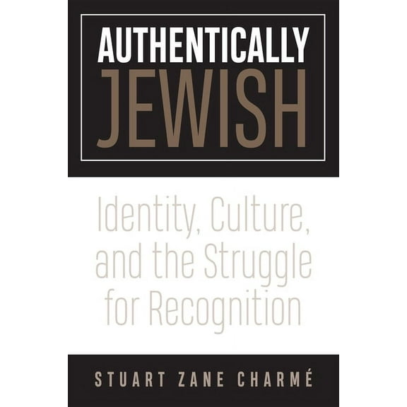 Authentically Jewish : Identity, Culture, and the Struggle for Recognition (Hardcover)