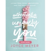 Authentically, Uniquely You Study Guide Living Free from Comparison and the Need to Please Paperback