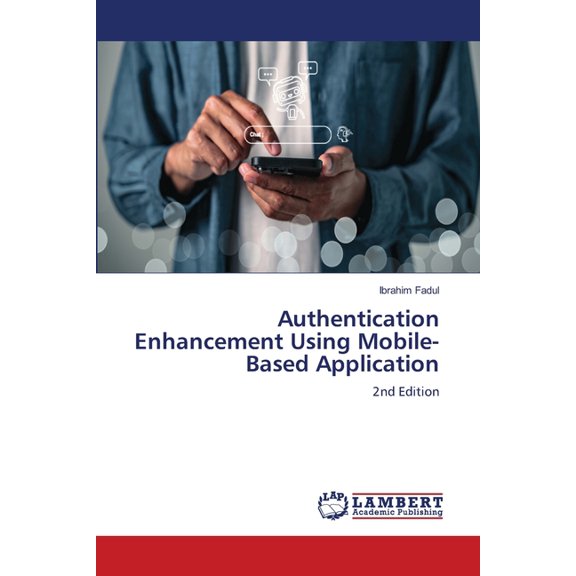 Authentication Enhancement Using Mobile-Based Application, (Paperback)