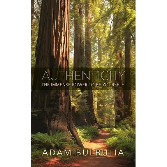 Authenticity: The Immense Power to Be Yourself, (Paperback)