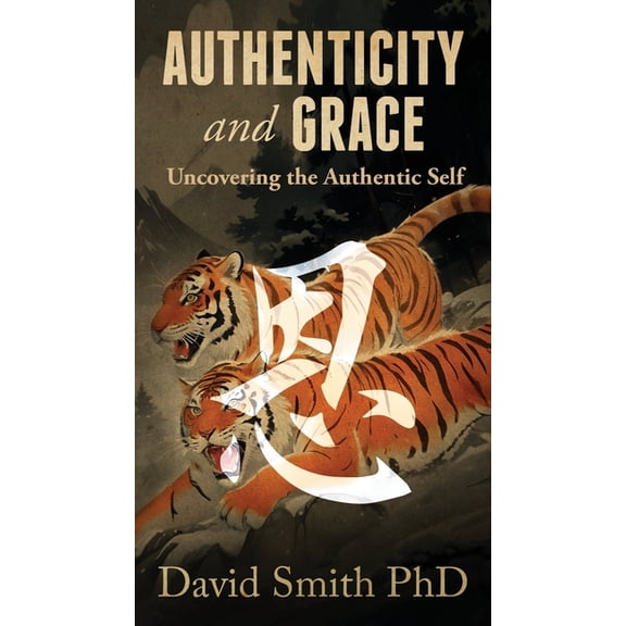 Authenticity and Grace: Uncovering the Authentic Self, (Paperback)