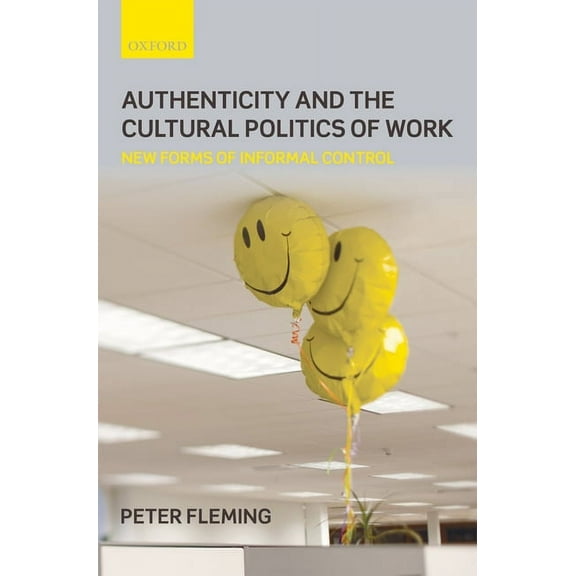 Authenticity and the Cultural Politics of Work: New Forms of Informal Control, (Hardcover)