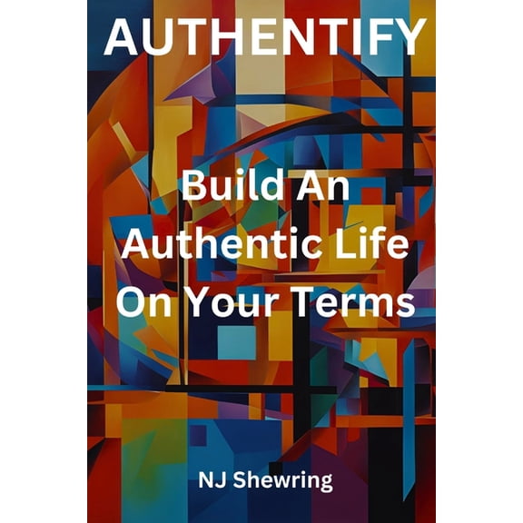 Authentify: Build An Authentic Life On Your Terms, (Paperback)