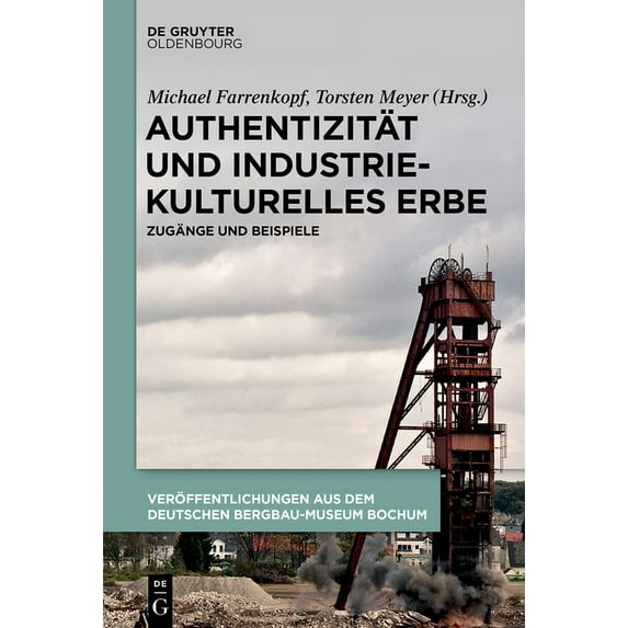 Authentizität Und Industriekulturelles Erbe: Zugänge Und Beispiele, (Hardcover)