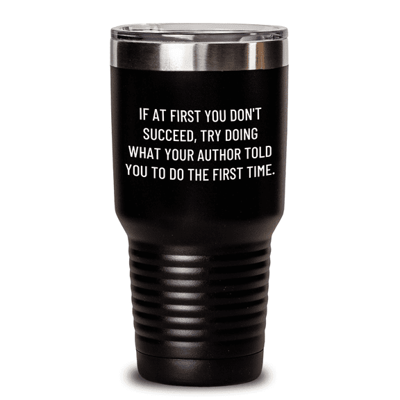 Author Gifts: Funny Inspirational Quote Tumbler, Gifts from Friends to Author, 20oz or 30oz Stainless Steel Vacuum Insulated Tumbler, Mother's Day Unique Gifts