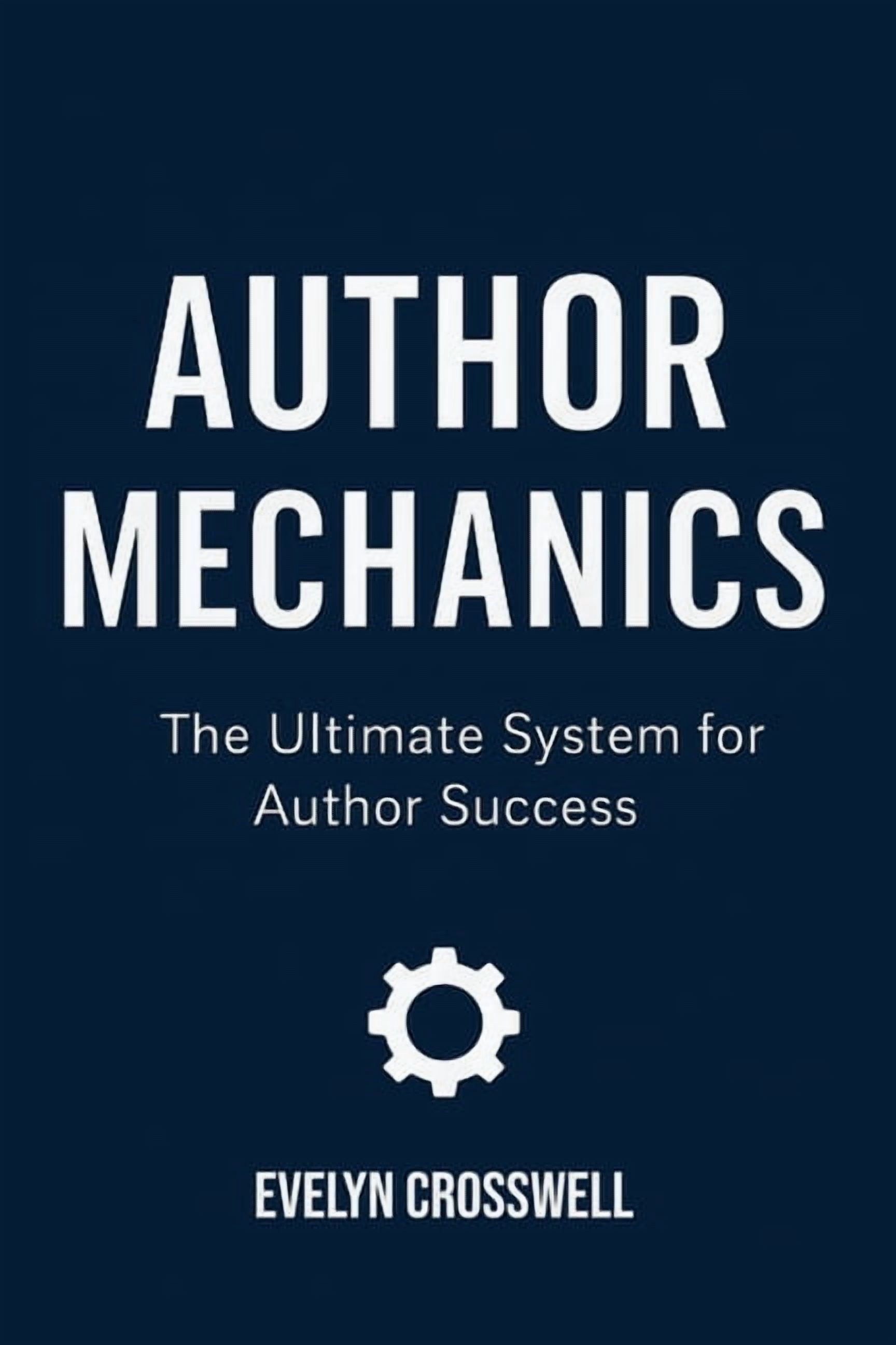 Author Mechanics: The Ultimate System for Author Success, (Paperback)