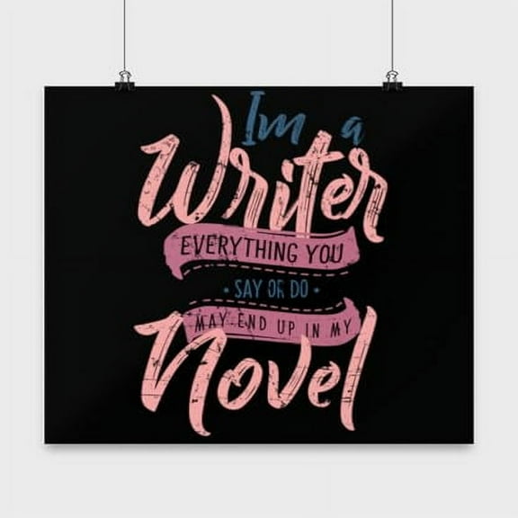 Author Poster, I'M A Writer Everything You Say Or Do May End Up In My Novel, Creative Writing Wall Art Gift, Black 13x13in Decor