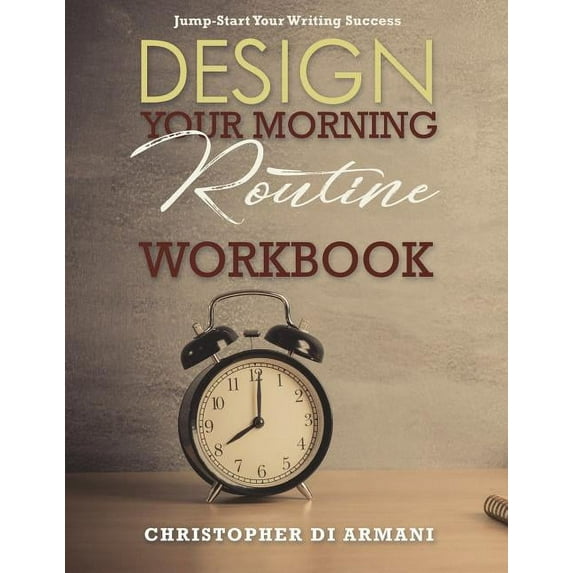 Author Success Foundations: Design Your Morning Routine: Jump-Start Your Writing Success WORKBOOK (Paperback)