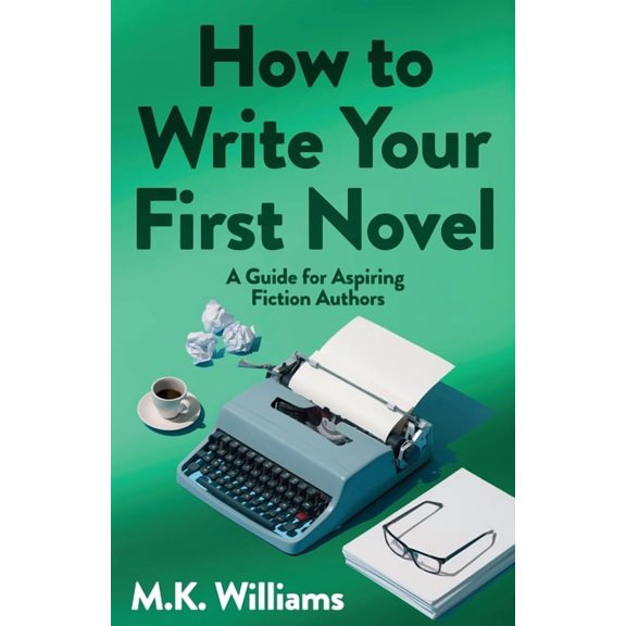 Author Your Ambition How To Write Your First Novel: A Guide For Aspiring Fiction Authors, Book 3, (Paperback)