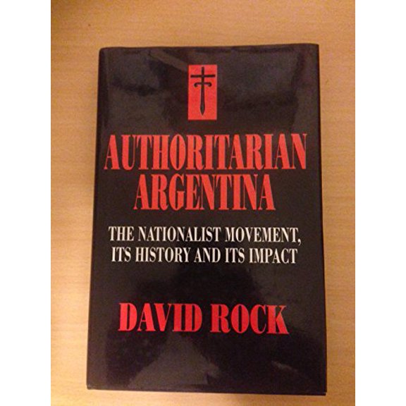 Pre-Owned Authoritarian Argentina – The Nationalist Movement, its History & its Impact: The Nationalist Movement, Its History and Its Impact Hardcover