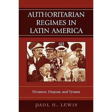 Pre-Owned Authoritarian Regimes in Latin America: Dictators Despots and Tyrants (Paperback) 0742537390 9780742537392