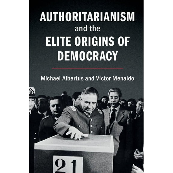 Authoritarianism and the Elite Origins of Democracy, (Paperback)