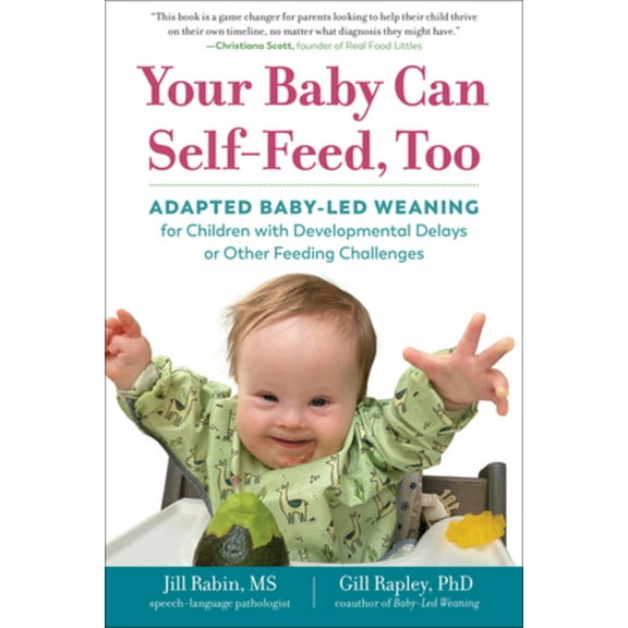 The Authoritative Baby-Led Weaning Your Baby Can Self-Feed, Too: Adapted Baby-Led Weaning for Children with Developmental Delays or Other Feeding Challenge, (Paperback)