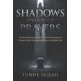 thumbnail image 1 of Authority and Decrees for Healing, Wealt Shadows Over Your Prayers: Understanding the Battle Behind Unanswered Prayers and the Strategy to Reverse Spiritual Loss, (Paperback), 1 of 1