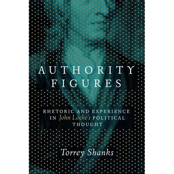 Authority Figures: Rhetoric and Experience in John Locke's Political Thought (Paperback)