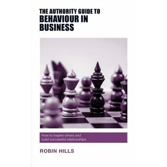 Authority Guides: The Authority Guide to Behaviour in Business (Paperback)