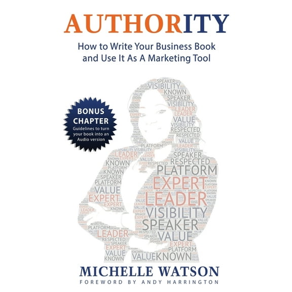 Authority: How To Write A Business Book & Use It As A Marketing Tool, (Paperback)