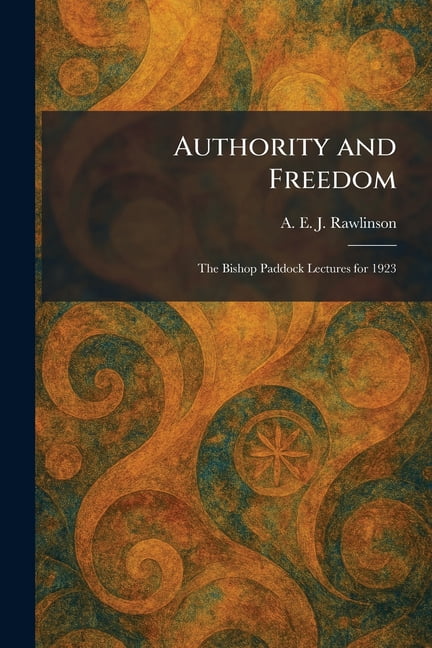 Authority and Freedom: The Bishop Paddock Lectures for 1923, (Paperback)
