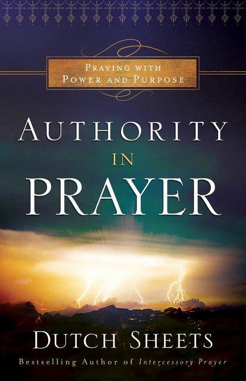 Authority in Prayer: Praying with Power and Purpose, (Paperback)