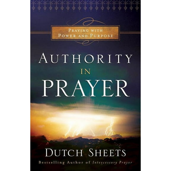 Authority in Prayer: Praying with Power and Purpose, (Paperback)