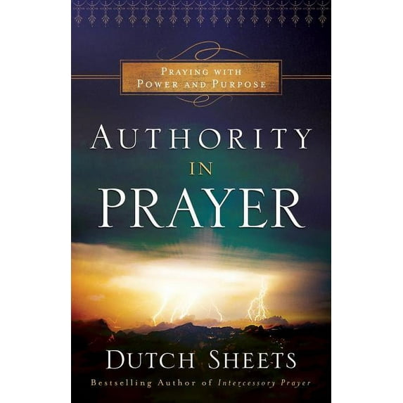 Authority in Prayer: Praying with Power and Purpose, (Paperback)