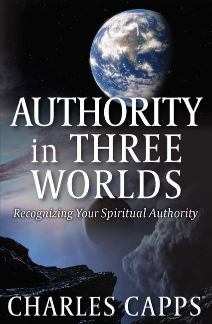 Authority in Three Worlds -- Charles Capps