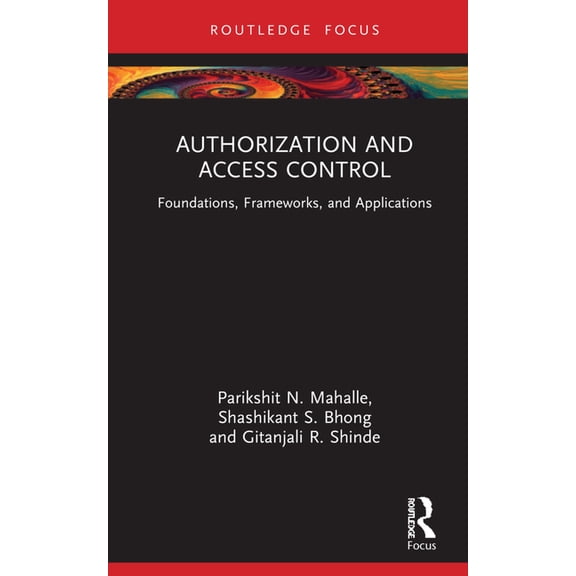 Authorization and Access Control: Foundations, Frameworks, and Applications, (Hardcover)