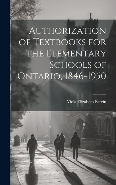 Authorization of Textbooks for the Elementary Schools of Ontario, 1846-1950, (Hardcover)