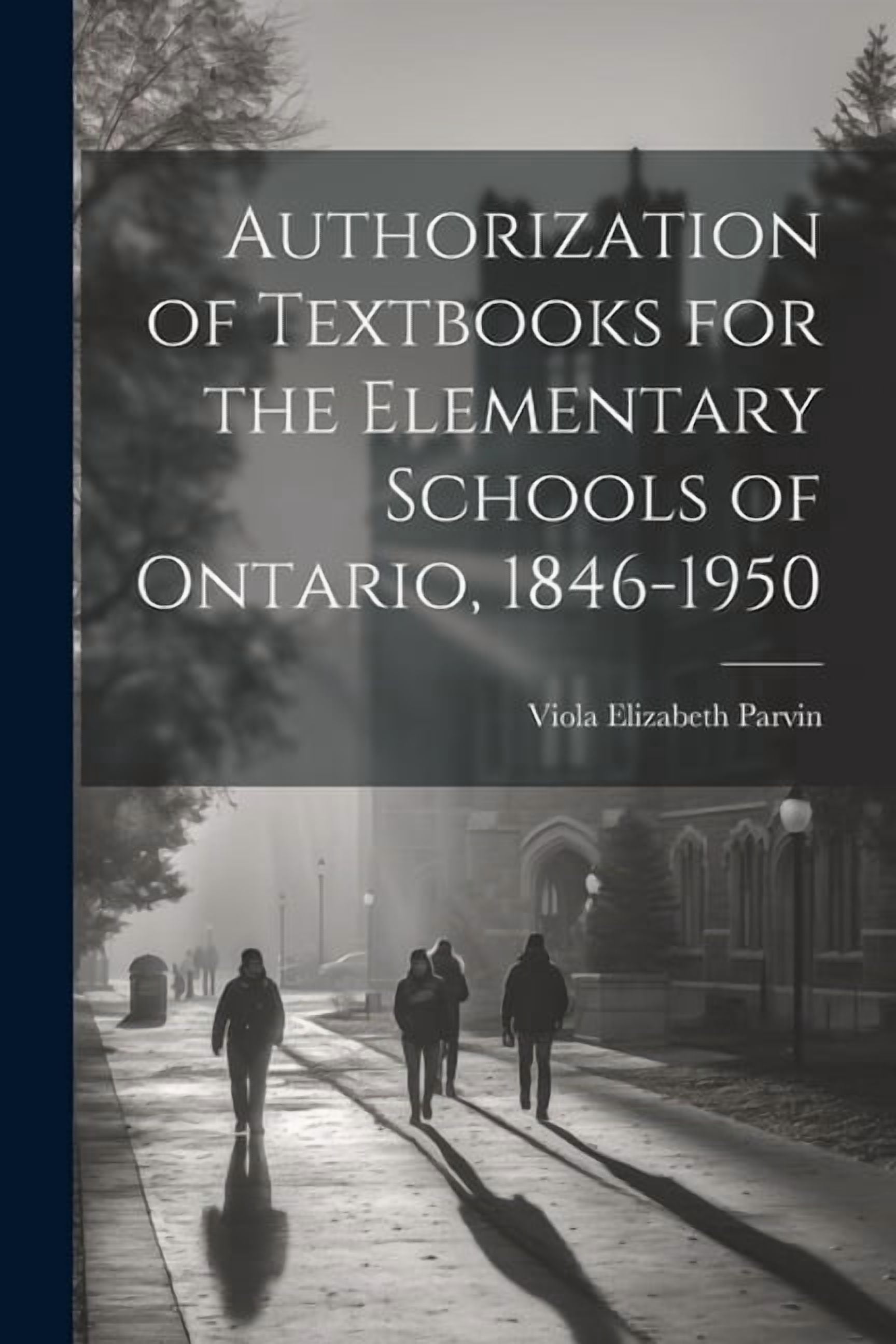 Authorization of Textbooks for the Elementary Schools of Ontario, 1846-1950, (Paperback)