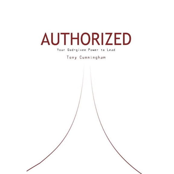 Authorized : Your God-given Power to Lead