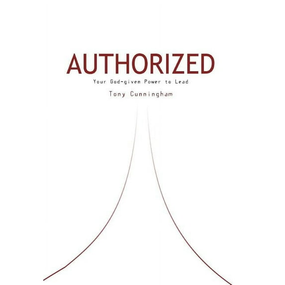 Authorized : Your God-given Power to Lead