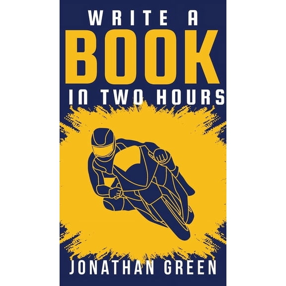 Authorship Write a Book in Two Hours: How to Write a Book, Novel, or Children's Book in Far Less than 30 Days, Book 1, (Hardcover)