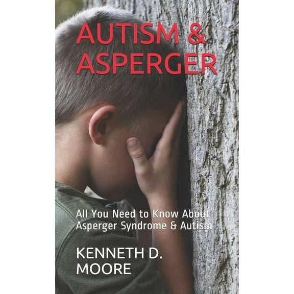 Autism & Asperger : All You Need to Know About Asperger Syndrome & Autism (Paperback)