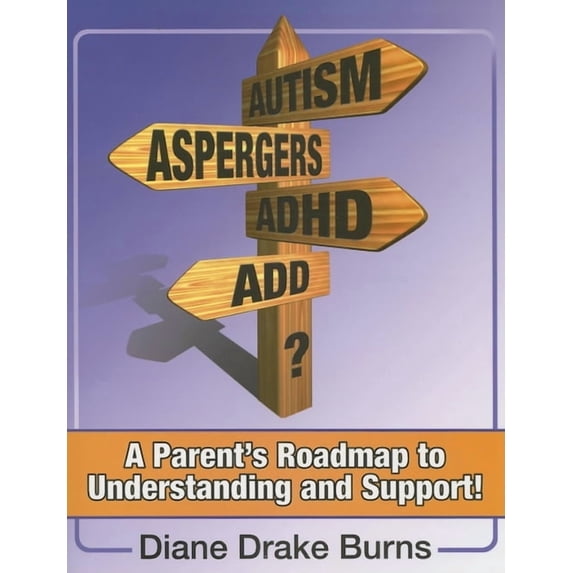 Autism? Aspergers? Adhd? Add?: A Parent's Roadmap to Understanding and Support!, (Paperback)