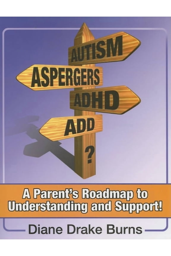 Autism? Aspergers? Adhd? Add?: A Parent's Roadmap to Understanding and Support!, (Paperback)
