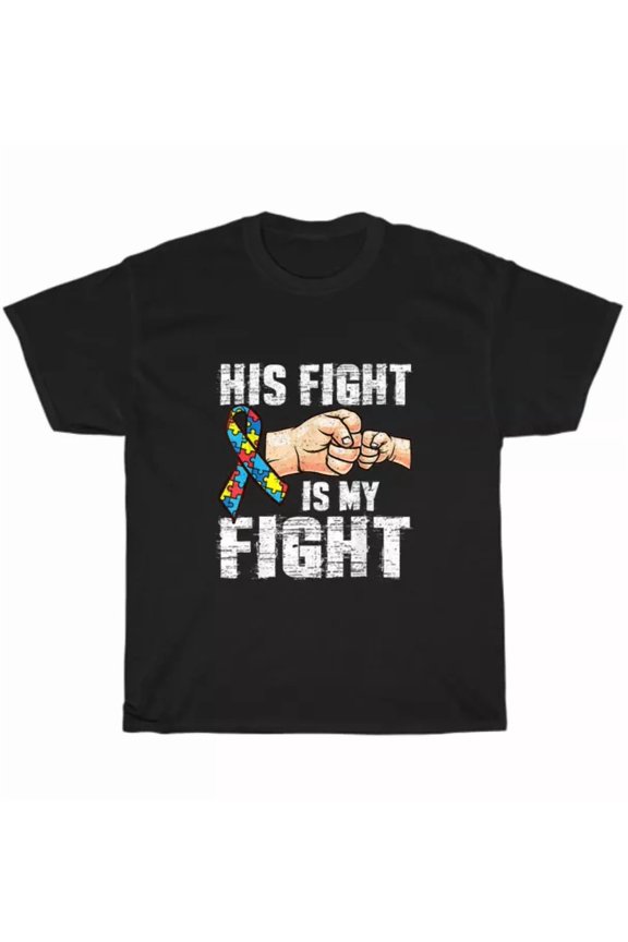 Autism Awareness Autism Mom Dad His Fight Is My Fight T-Shirt Unisex Tee Gift