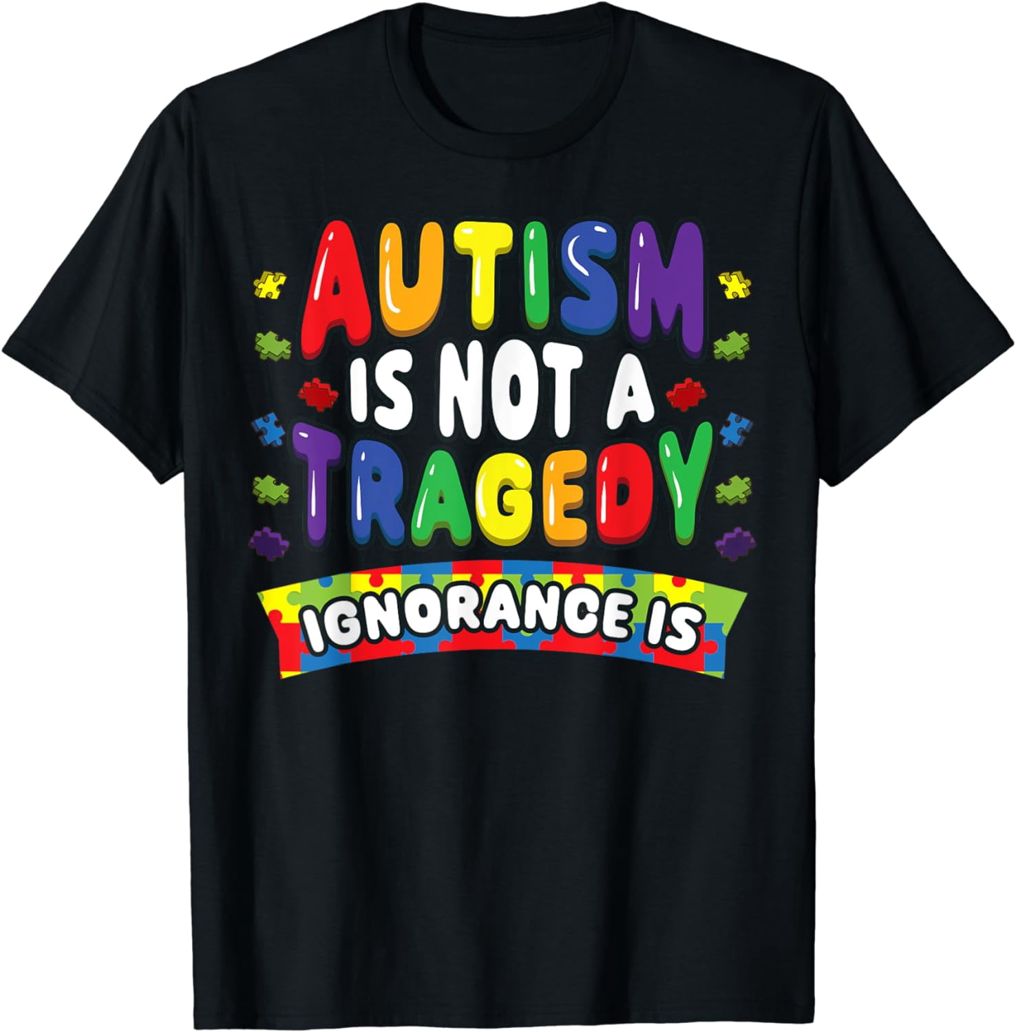 Autism Awareness Autism is Not a Tragedy Ignorance Is ASD T-Shirt ...