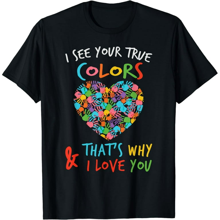 I See Your True Colors Hands Autism Awareness Tshirt I See Your True Colors Hands Autism Awareness Tshirt