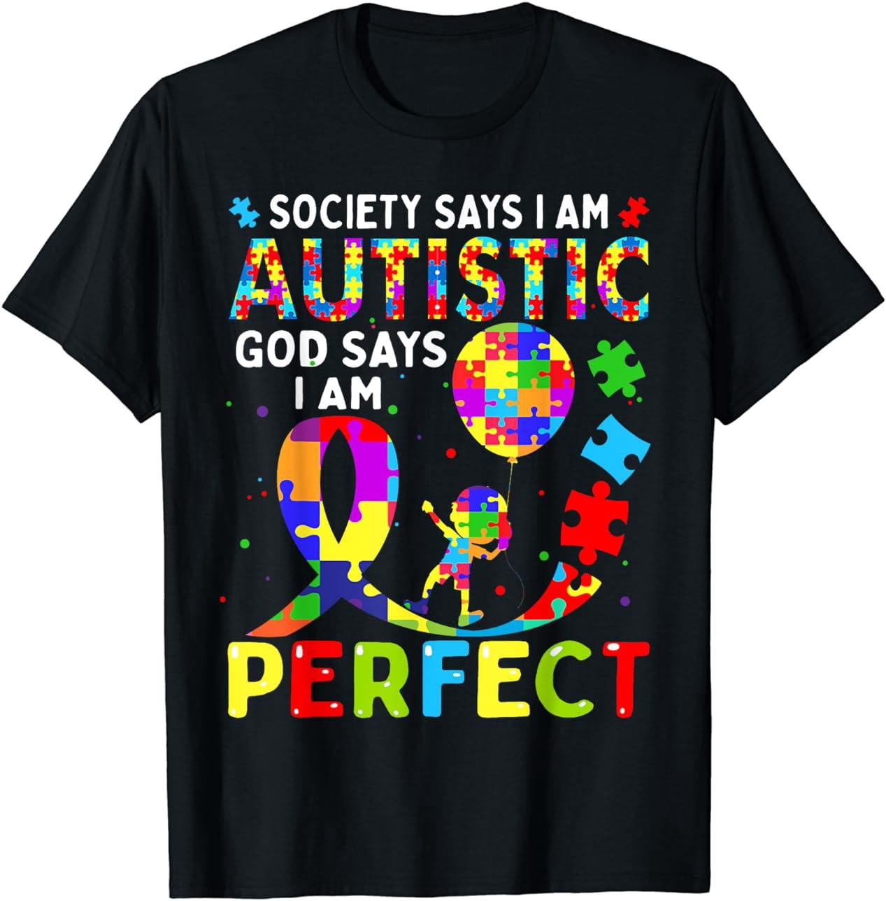Autism Awareness Society Say Im Autistic God Says Im Perfect T-Shirt ...