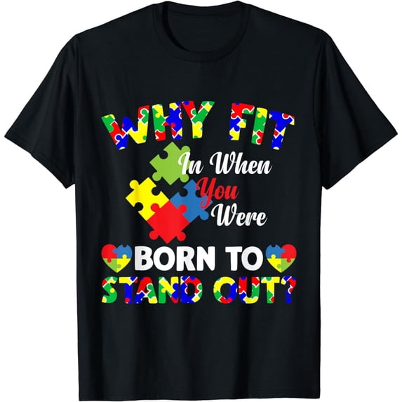 Autism Awareness Why Fit in When You Were Born to Stand Out T-Shirt