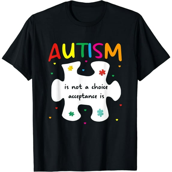 Autism Awareness not a choice Acceptance is Men Women Kids T-Shirt