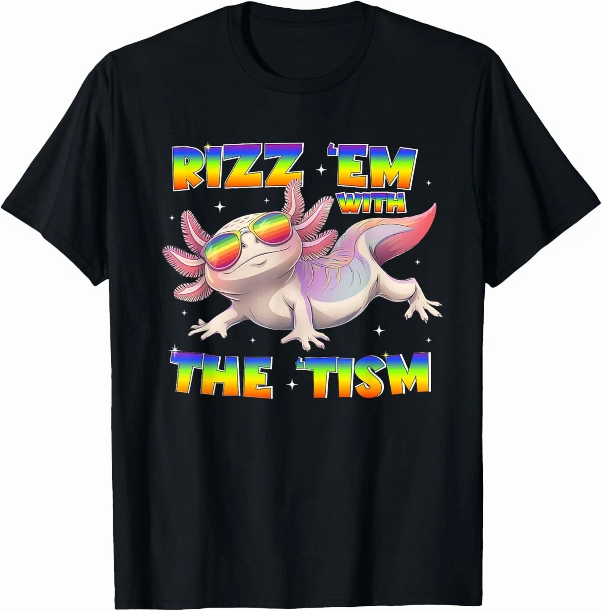 Autism Axolotl Funny Rizz Em With The Tism Meme Support Graphic Unisex ...