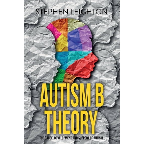 Autism B Theory: The Cause, Development and Support of Autism, (Paperback)