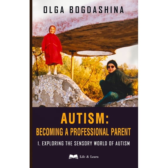 Autism: Becoming a Professional Parent Autism: Exploring the Sensory World of Autism, (Paperback)
