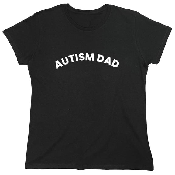 Autism Dad Sarcastic Humor Novelty Funny Women's Casual Tees