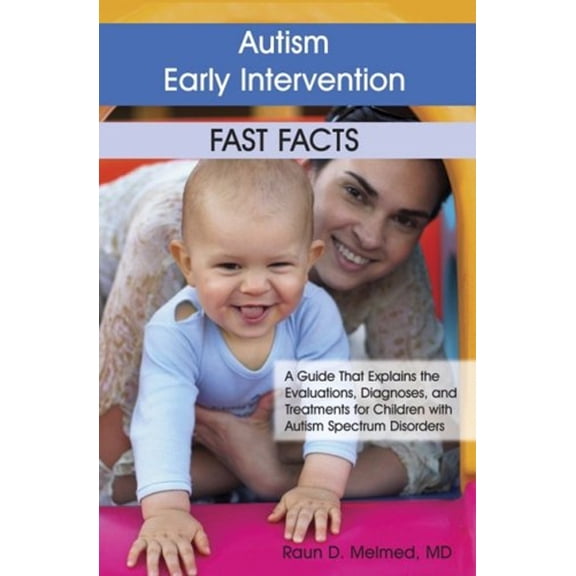 Pre-Owned Autism Early Intervention: Fast Facts: A Guide That Explains the Evaluations, Diagnoses, and Treatments for Children with Autism Spectrum Disorders (Paperback) 1932565590 9781932565591