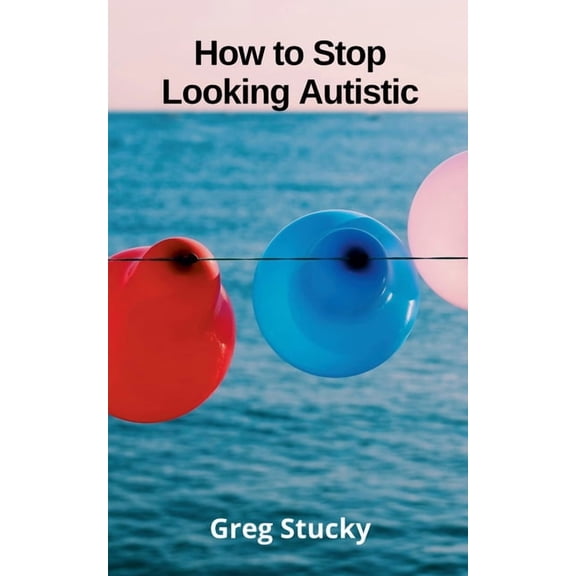 Autism How to Stop Looking Autistic, (Paperback)