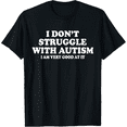 thumbnail image 1 of Autism I Dont Struggle with Autism I Am Very Good At It Graphic T shirt Unisex Tee, 1 of 6